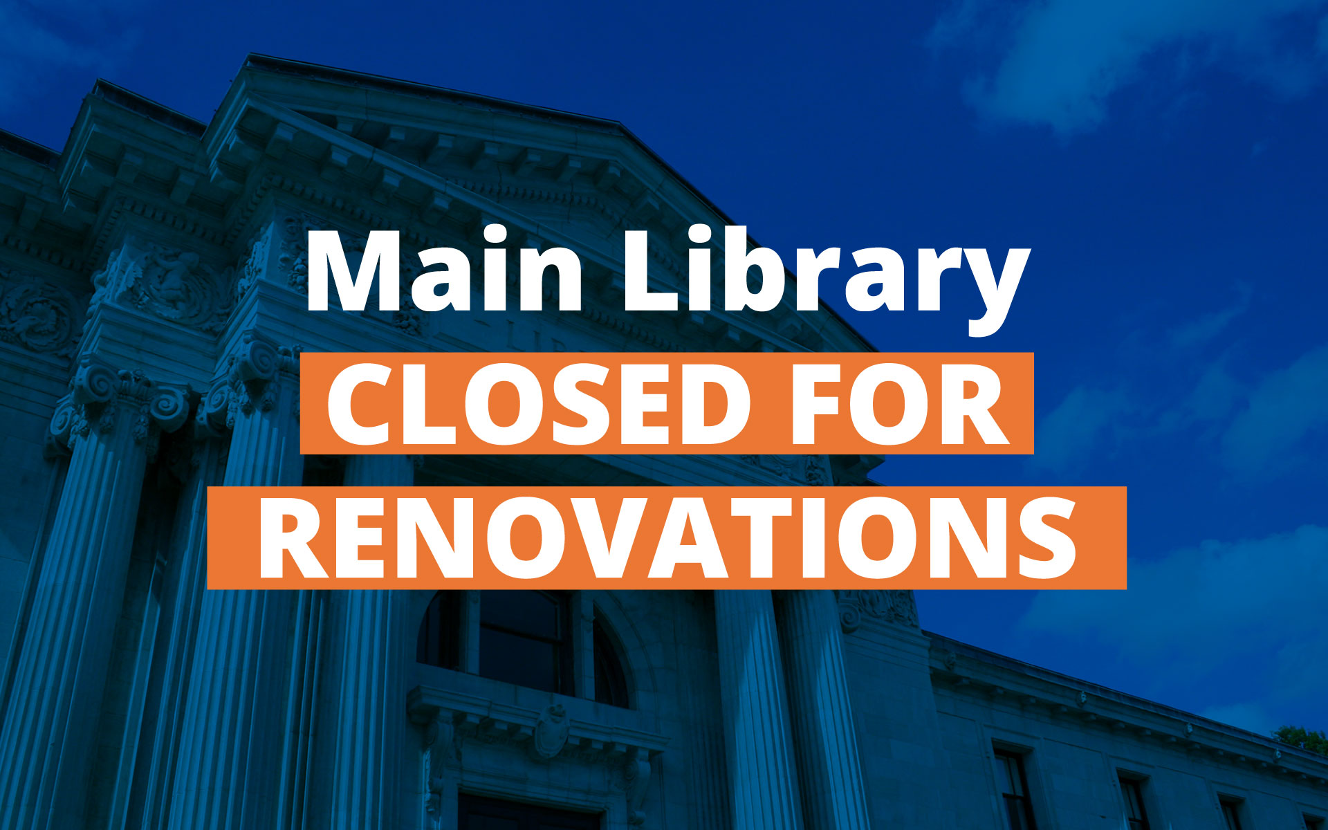 Main Library is closed for renovations